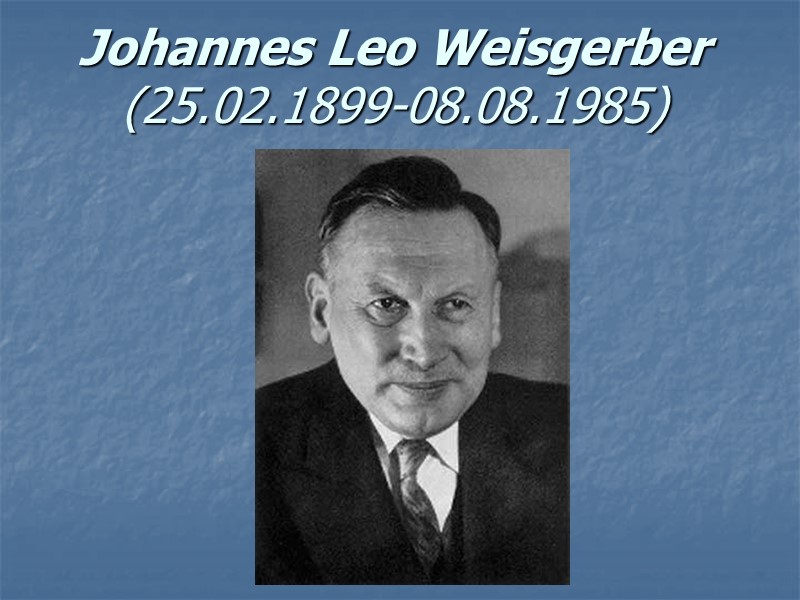 Johannes Leo Weisgerber (25.02.1899-08.08.1985)